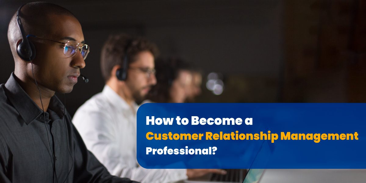 Become a Customer Relationship Management